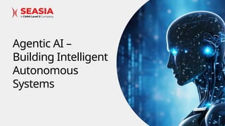 Agentic AI – Building Intelligent Autonomous Systems.pptx