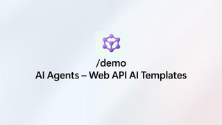 /demo
AI Agents – Web API AI Templates
 
