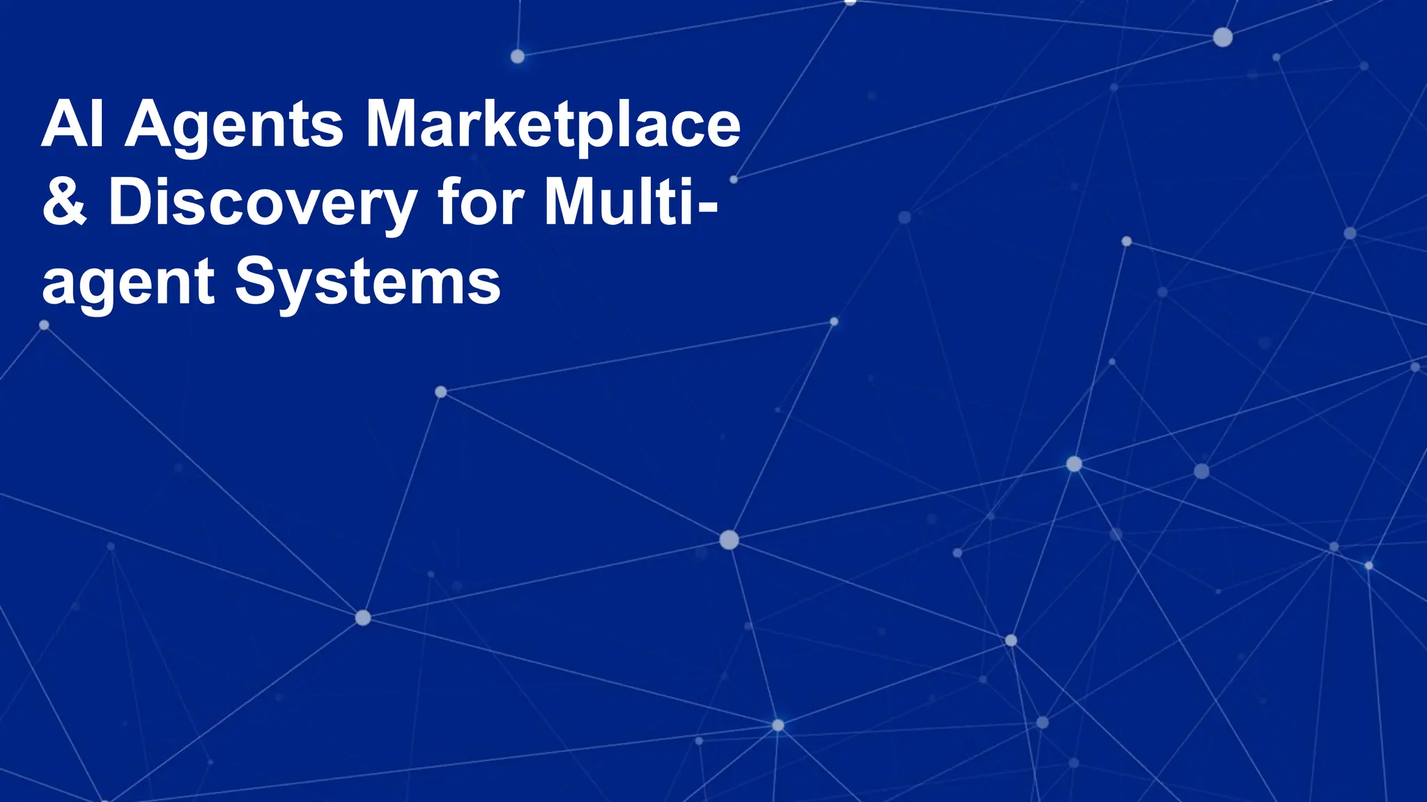 AI Agents Marketplace
& Discovery for Multi-
agent Systems
 