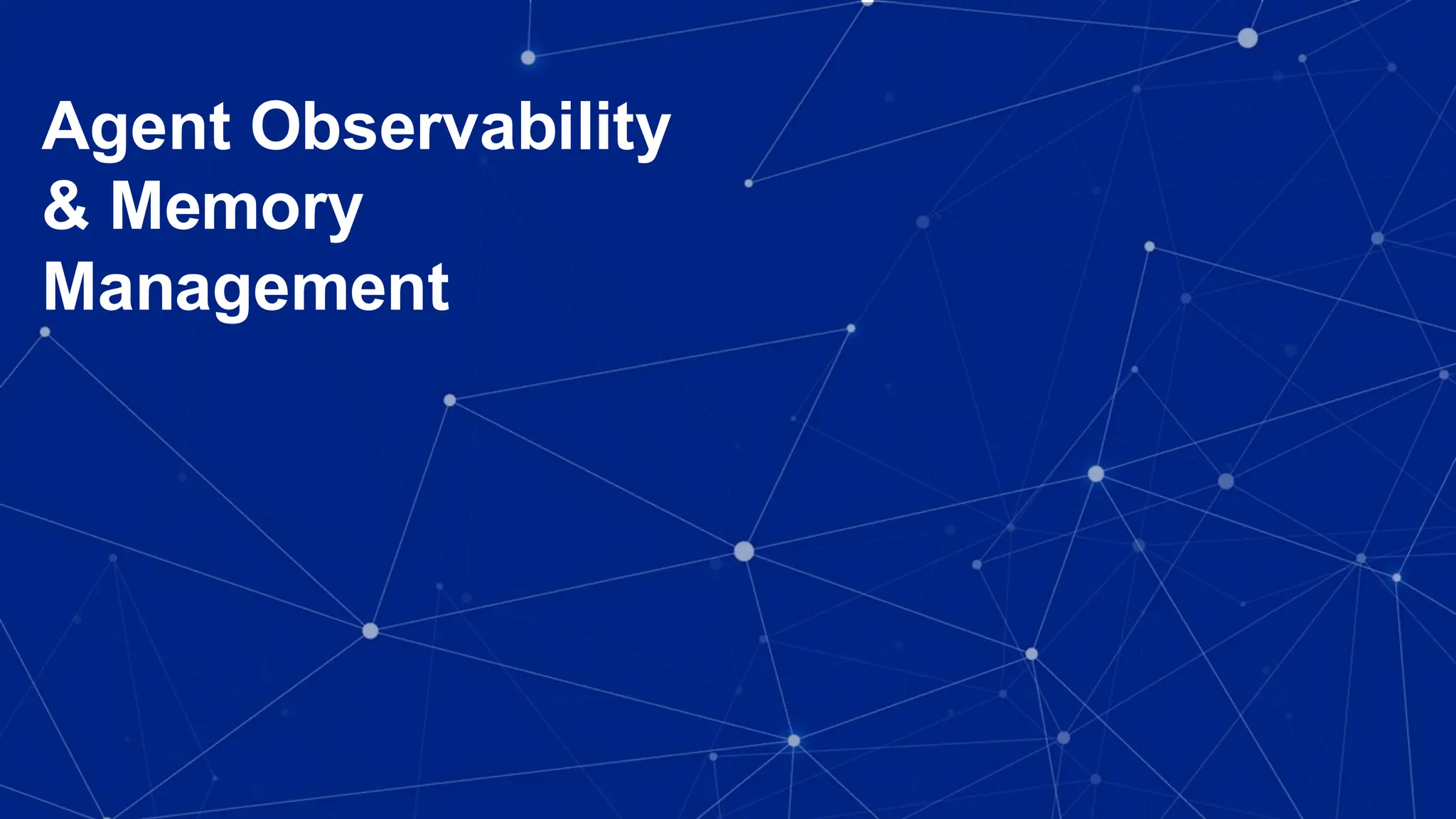 Agent Observability
& Memory
Management
 