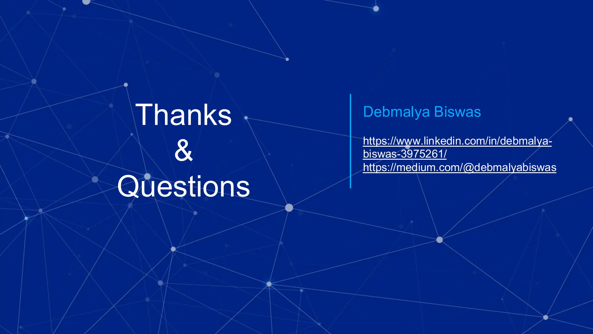 Thanks
&
Questions
Debmalya Biswas
https://www.linkedin.com/in/debmalya-
biswas-3975261/
https://medium.com/@debmalyabiswas
 