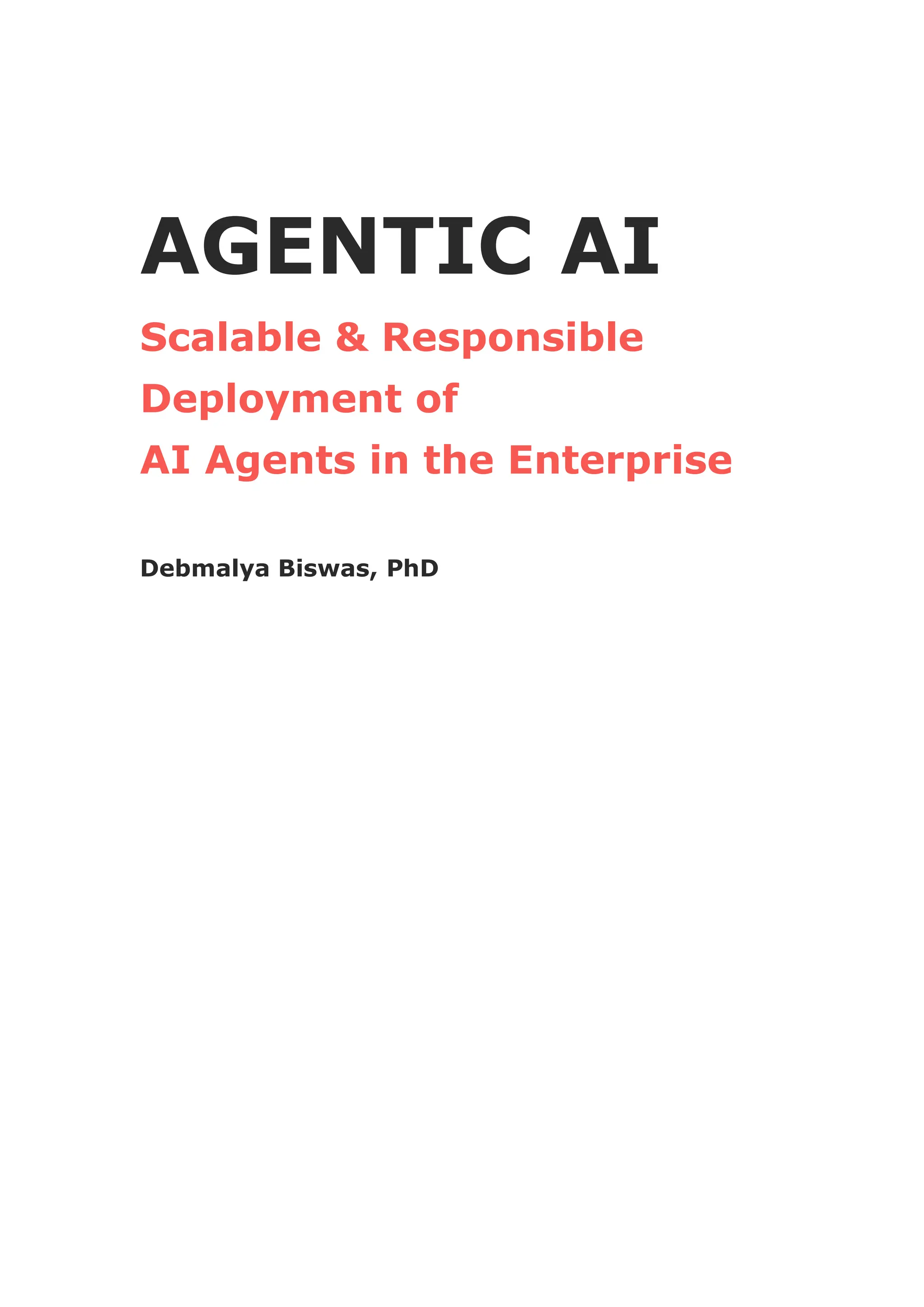 AGENTIC AI
Scalable & Responsible
Deployment of
AI Agents in the Enterprise
Debmalya Biswas, PhD
 