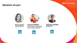 2
Speakers du jour
Emira Gasmi
DEVOTEAM
Clarisse BADIOU
Automation Consultant
chez Hardis GROUP
Abdelaziz ZAITER
ROBOYO
 