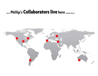 …. Phillip’s Collaborators live here ………..
 