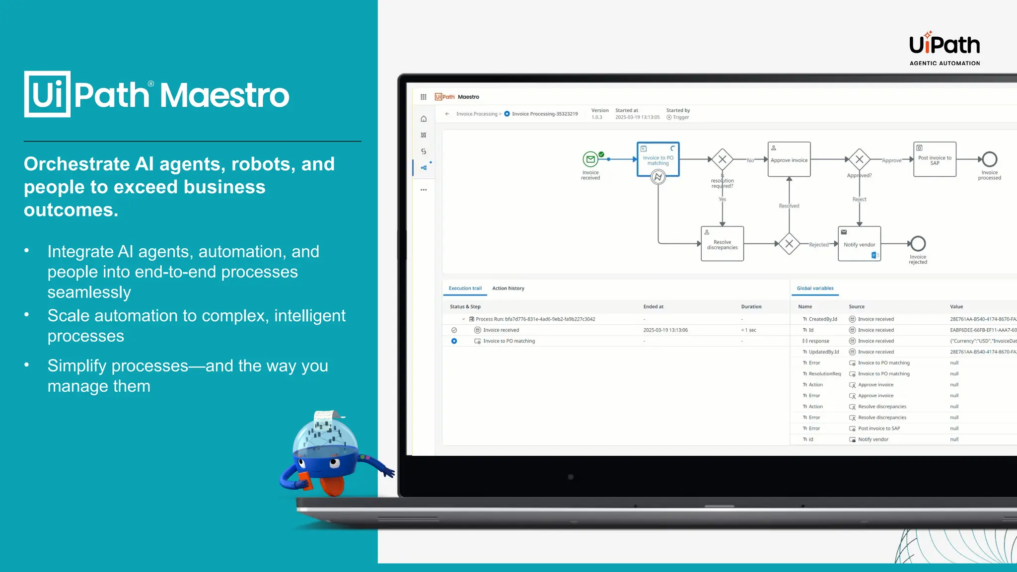 Orchestrate AI agents, robots, and
people to exceed business
outcomes.
• Integrate AI agents, automation, and
people into end-to-end processes
seamlessly
• Scale automation to complex, intelligent
processes
• Simplify processes—and the way you
manage them
 