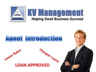 Agent  Introduction Lower Rates Cheaper Capital LOAN APPROVED 