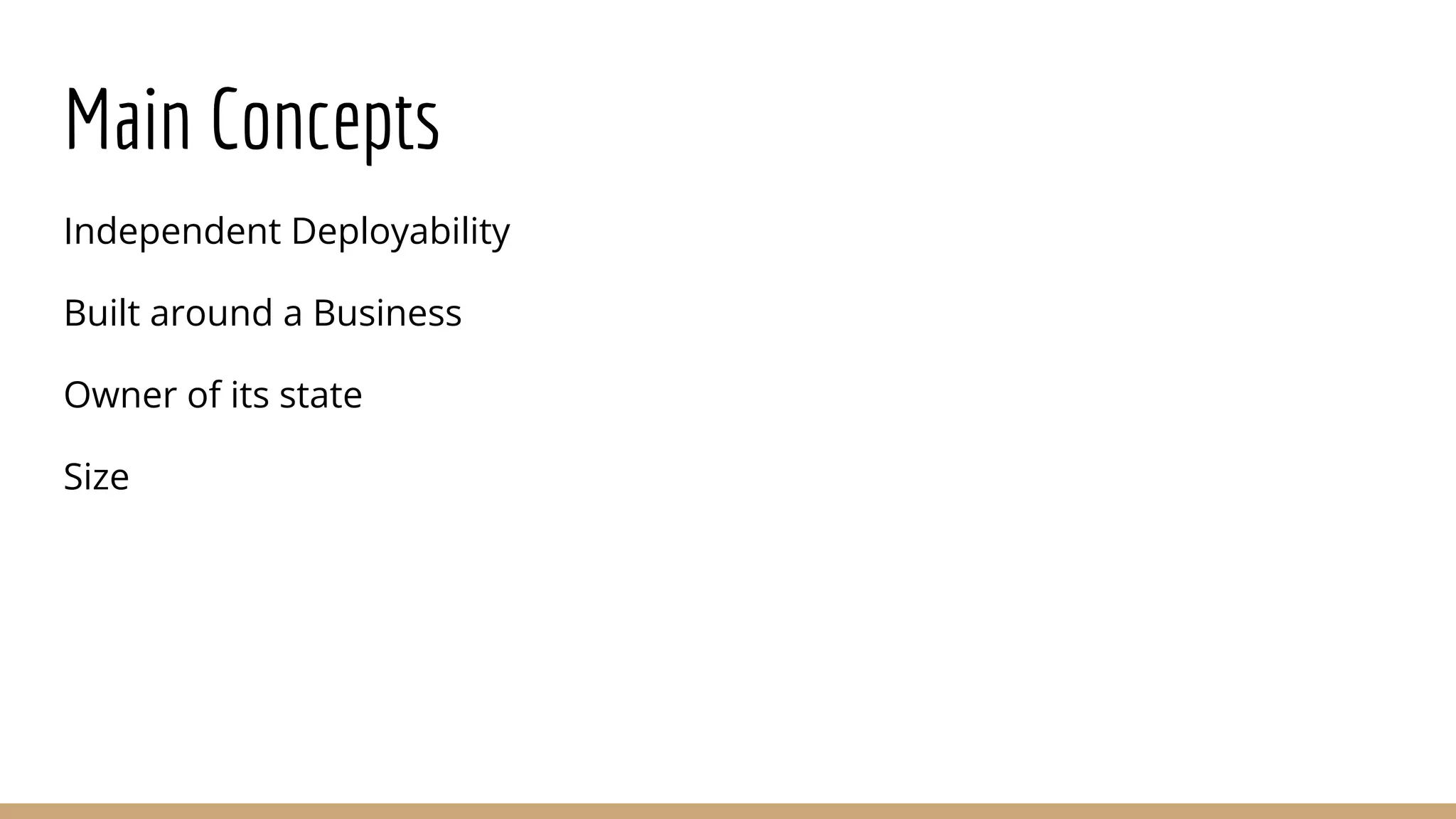 Main Concepts
Independent Deployability
Built around a Business
Owner of its state
Size
 