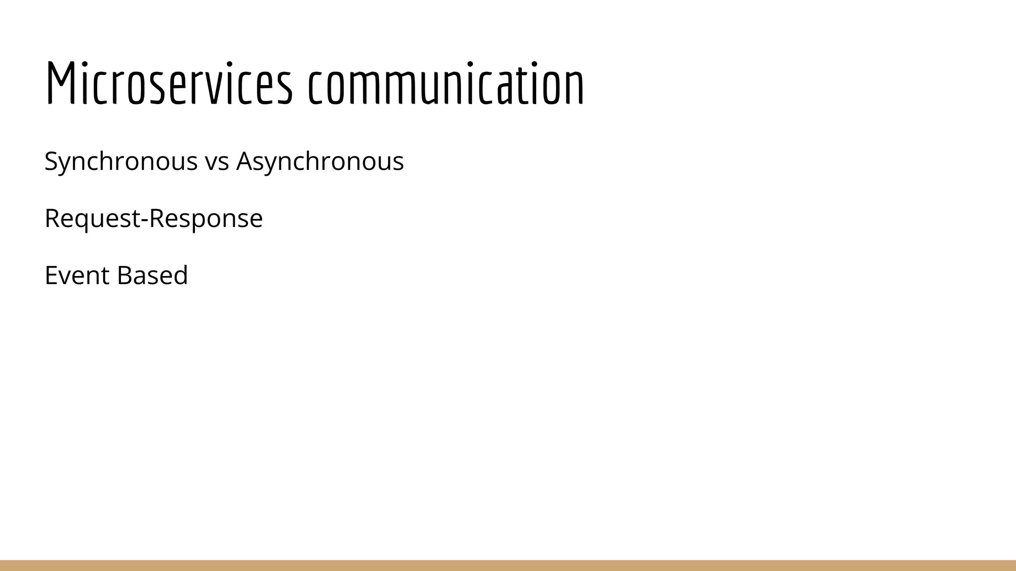 Microservices communication
Synchronous vs Asynchronous
Request-Response
Event Based
 
