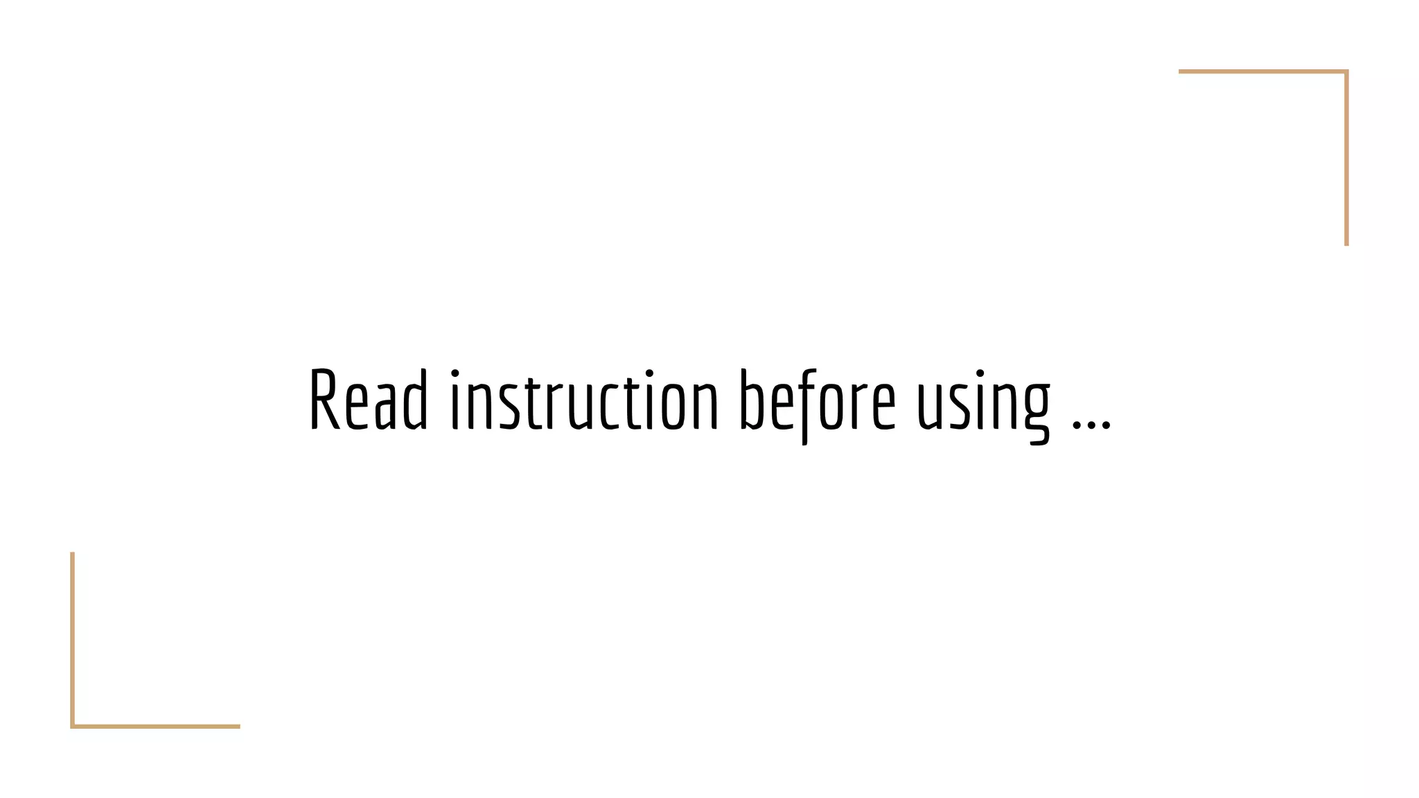 Read instruction before using ...
 