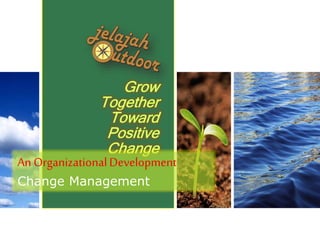 An OrganizationalDevelopment
Change Management
 