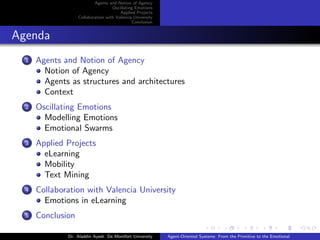 Agents and Notion of Agency
Oscillating Emotions
Applied Projects
Collaboration with Valencia University
Conclusion
Agenda...