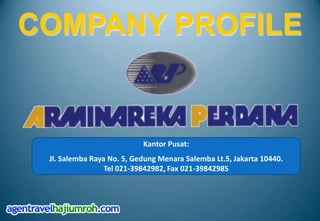 COMPANY PROFILE Kantor Pusat: Jl. Salemba Raya No. 5, Gedung Menara Salemba Lt.5, Jakarta 10440.                          Tel 021-39842982, Fax 021-39842985 