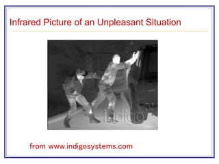 Infrared Picture of an Unpleasant Situation
from www.indigosystems.com
 