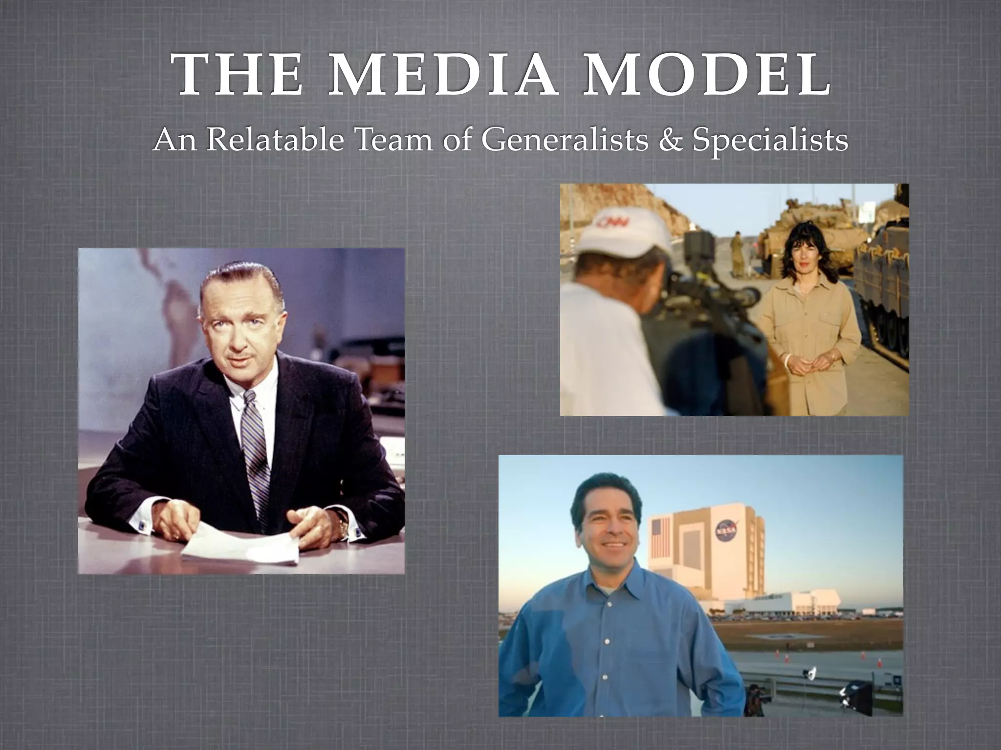 THE MEDIA MODEL
An Relatable Team of Generalists & Specialists
 