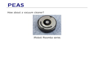 PEAS
How about a vacuum cleaner?
iRobot Roomba series
 