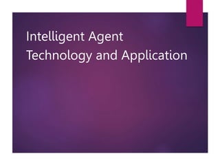 Intelligent Agent
Technology and Application
 