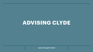 Jaylen Sinegal/7-26-20
ADVISING CLYDE
 