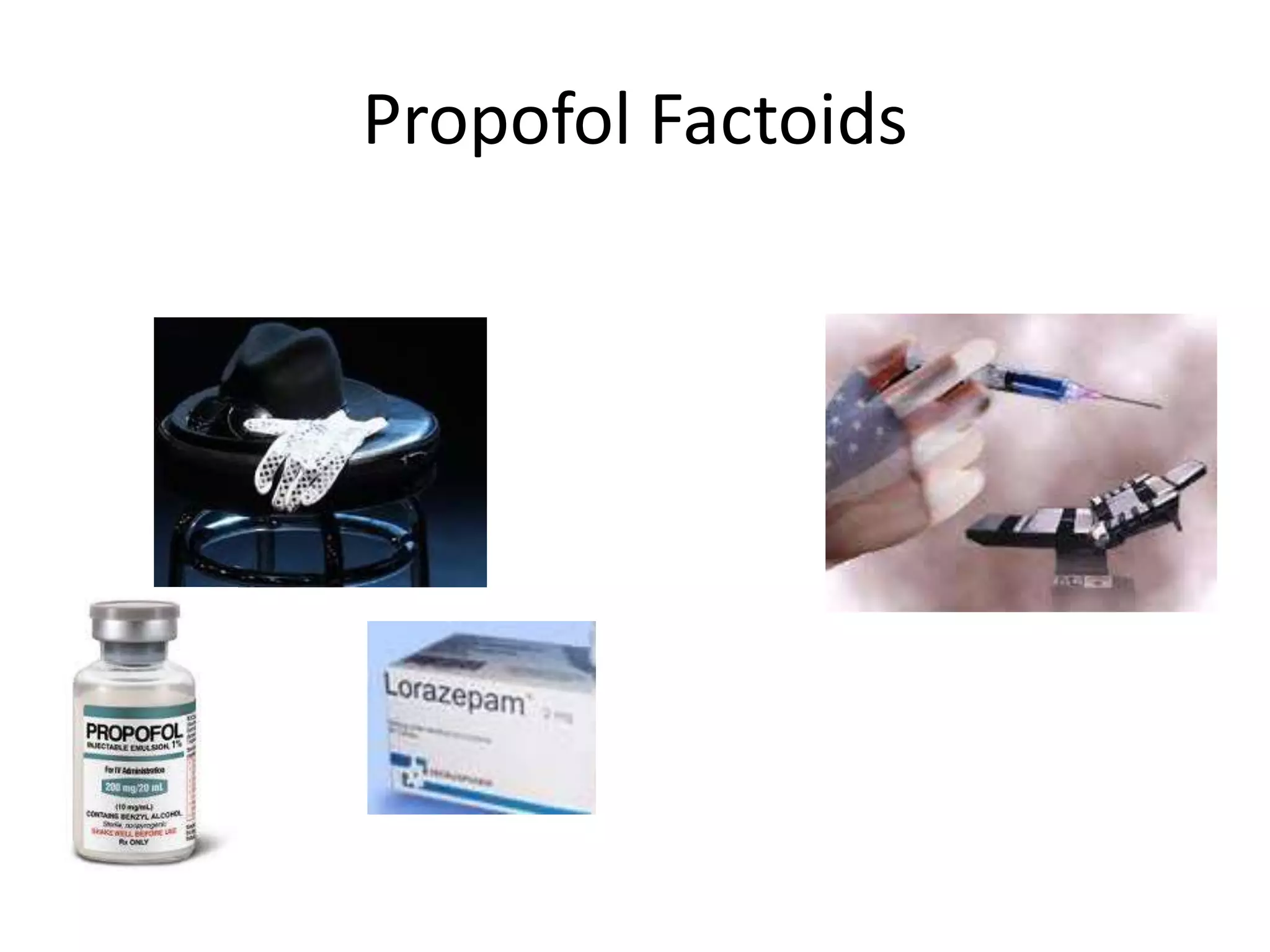 Propofol Factoids
 