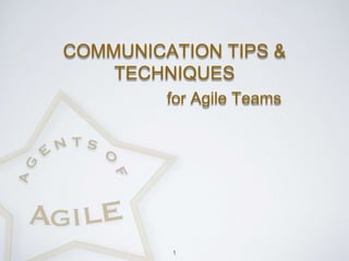 COMMUNICATION TIPS &
TECHNIQUES
for Agile Teams
1
 