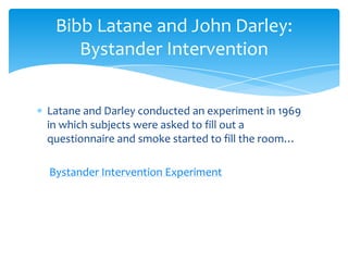 Bibb Latane and John Darley:
    Bystander Intervention


Latane and Darley conducted an experiment in 1969
in which subje...