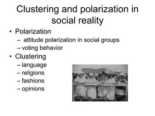 Final attitudes as the result of social interaction1. Number of individuals having minority opinion has decreased (polarization)2. ClusteredConclusion: Minority opinion can survive by forming clusters