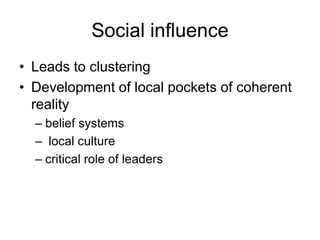Influence and Change, Genocide Prevention, Columbia U.Structure of contactsThe effects of social influence depend on the structure of contacts betwen individuals Opinion clusters follow communication patterns