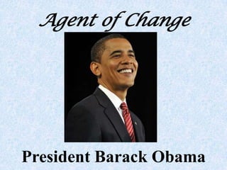 Agent of Change President Barack Obama 