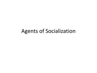 explain the agents of socialization
