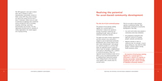 The OPP approach is now used in eleven
     other cities in Pakistan as well as
                                                                                Realising the potential
     internationally. Communities, activists or                                 for asset-based community development
     NGOs contact OPP. They come to Orangi
     and spend time seeing how the work is
     done. If interested, further visits are made.
     A small team of organisers and a technician
     receive training from OPP in surveying,                                    The vital role of local community groups            They do not need to have technical
     mapping, estimating, supervision,                                                                                              capacity or professional ability. Their
     documentation and accounts. The new                                        The presence of local groups working                indispensable contribution to community
     organisation becomes part of a network of                                  together for a common goal in a                     development is that they:
     similar organisations, for mutual support                                  community is critical to its capacity to
     and on-going training.                                                     develop successfully, reinforcing and               •   Can reach and involve more people in
                                                                                amplifying the gifts, talents and skills of             community action than institutions
                                                                                individual community members.
                                                                                                                                    •   Are recognised as being the most
                                                                                The depth and extent of these organisations             significant vehicles for changing
                                                                                and their activity in any community is                  people’s attitudes and behaviour
                                                                                mapped as part of asset-based community
                                                                                                                                    •   Mobilise members to take on
                                                                                development and is always found to have
                                                                                                                                        additional roles: for example, a church
                                                                                been vastly underestimated. Some groups
                                                                                                                                        group setting up a day centre for older
                                                                                are created by people of a common faith,
                                                                                                                                        people, a woman’s group running
                                                                                others are organised around a particular
                                                                                                                                        health awareness centre.
                                                                                need or issue, for example, a neighbourhood
                                                                                watch group or babysitting circle, a political
                                                                                or environmental group. Others are
                                                                                organised around recreational needs such as         … the presence of local groups working
                                                                                sports or arts or by physical proximity such        together for a common goal in a
                                                                                as neighbourhood improvement groups.                community is critical to its capacity to
                                                                                Their unifying feature is that they have            develop successfully, reinforcing and
                                                                                come together with a shared vision for              amplifying the gifts, talents and skills
                                                                                common action.                                      of individual community members …




14                                 A S S E T-BASED COMMUNITY DEVELO P M E N T                   REALISING THE POTENTIAL FOR ASSET-BASED COMMUNITY DEVELO P M E N T                15
 