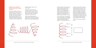 Building up hope: realising the                     downward spiral of hopelessness and              The key to growth in the upward spiral is           community to take control of the process.
     potential of asset-based community                  despair (Spiral A).                              that the community owns the aims and                Assets are built up and used to take the
     development                                                                                          objectives of the interventions and                 community forward. This process is not
                                                         Communities are dynamic and will                 strategies, owns the development of                 carried out in isolation. There is a whole
                                                         continually change. The spirals continue         solutions and their implementations, the            range of uncontrollable external factors –
     Communities are different. Some are
                                                         and repeat, and do not come to an end,           processes and the monitoring. These                 governments changing, world changes.
     positive and cyclical, centred on solutions
                                                         hope will build on hope and despair will         upward spirals can be clearly seen in the           There will be additional assets going into a
     and action, and there is a continual
                                                         build on despair if there is no trigger to       examples of the achievements of the                 community and assets will also flow out,
     improvement (Spiral C), others don’t have
                                                         bring about a change of direction.               Eldonians and the communities in Orangi.            both positively and negatively. Some of the
     any major crises, coping and gradually
     improving as they go along, but not                                                                                                                      money will flow out of the community but
                                                         The aim of asset-based community                 The start of the process is the mapping of
     changing significantly (Spiral B). However,                                                                                                              so will knowledge, empowerment and
                                                         development is to change these downward          assets at all levels right across the spectrum
     a common denominator in marginalised                                                                                                                     experience going to other communities.
                                                         negative spirals into ones that are upward and   – from individual assets through to large
     communities, centred on problems, is the            positive, with a continual building of hope.     mega-land deals. Mapping leads to                   This process can be seen in the diagram
                                                                                                          catalysing – enabling and energising the            below.




22                   REALISING THE POTENTIAL FOR ASSET-BASED COMMUNITY DEVELO P M E N T                                   REALISING THE POTENTIAL FOR ASSET-BASED COMMUNITY DEVELO P M E N T                 23
 