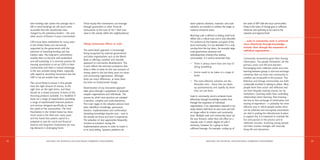 term lending rates (when the average rate is         These equity-like investments can leverage        need systemic solutions, however, and scale          the work of OPP with the local communities
     6% in retail banking) are still much more            through guarantees or other financial             solutions are needed to address the larger or        living in the lanes of Orangi gave it sufficient
     accessible than the extortionate rates               transactions to the tune of 40:1 their own        national structural issues.                          influence and authority to be used at the
     charged by the predatory lenders – the only          value in the activity within the neighbourhood.                                                        citywide and regional level.
     other source of finance in poor communities.                                                           Reaching scale is defined as linking small local
                                                                                                            efforts into a critical mass and is only desirable
     CDFIs have been established for many years                                                             if it conforms to the interests and goals of the     … scale in community work is achieved
                                                          Taking community efforts to scale                                                                      more effectively through knowledge
     in the United States and are heavily                                                                   local community. It is not desirable if it is only
     supported by the government with the                                                                   coming from the top down, for example large-         transfer than through the expansion of
                                                          The asset-based approach is increasingly                                                               individual organisations …
     provision of matching funding and low                                                                  scale government clearance and
                                                          being recognised by national governments
     interest rates. The long-term commitment                                                               redevelopment schemes that destroy
                                                          and other organisations such as the World
     enables them to become well established                                                                communities. It is well to remember that:            Community movements grow from sharing
                                                          Bank as offering a positive and valuable
     and self-sustaining. It is common practice for                                                                                                              information. The people themselves are the
                                                          approach to community development. This           • There is always more than one way of
     housing associations to set up CDFIs in their                                                                                                               primary actors and the best teachers.
                                                          in part reflects the reluctant acceptance that      doing something
     communities and there is mutual advantage                                                                                                                   Encouraging more collective action and cross-
                                                          there is little to show for the vast amounts of
     in the two activities being linked, especially                                                                                                              learning between groups is vital and exchange
                                                          money spent in the last thirty years on urban     • Action needs to be taken at a range of
     with regard to providing reassurance that the                                                                                                               initiatives that run from one community to
                                                          and community regeneration. Although                levels
     CDFI is not yet another loan shark.                                                                                                                         another are invaluable in this process. The
                                                          there are many differences, at heart there
                                                                                                            • The most effective solutions are the               Eldonian and Orangi communities are both
     The crucial thing to ensure is that people           has been no fundamental change.
                                                                                                              thievable ones – those that are taken              continually involved in talking to others. Most
     have the right amount of money, at the
                                                          Dissemination of any innovative approach            up spontaneously and rapidly by those              people learn from action and reflection and
     right time on the right terms, and there
                                                          takes place through a population of potential       who can use them.                                  not from bespoke training courses run by
     should be a mixed economy in terms of the
                                                          adopter organisations and individuals. The                                                             institutions. Coaching rather than controlling
     financing products available. It is healthier if                                                       Scale in community work is achieved more
                                                          process by which new practices are adopted                                                             relationships foster learning. Peer learning –
     there are a range of organisations providing                                                           effectively through knowledge transfer than
                                                          is iterative, complex and multi-directional.                                                           the face to face exchange of information and
     a range of sophisticated financial products                                                            through the expansion of individual
                                                          Five main stages in the adoption process have                                                          sharing of experience – is probably the most
     and services designed specifically to meet                                                             organisations. If an organisation expands it can
                                                          been identified: knowledge, persuasion,                                                                effective way in which people realise what
     the needs of the communities. The Ford                                                                 easily detach itself from its own roots and will
                                                          decision, implementation and confirmation.                                                             can be achieved and cross-group associations
     Foundation in the United States has done                                                               no longer reflect its mission and community
                                                          Spreading knowledge requires trust – trust in                                                          are vital in putting the infrastructure in place
     much work in this field over many years                                                                base. Multiple roots and community bases are
                                                          the people we know and trust in experience.                                                            to support this. It is important to maintain the
     and has found that patient capital (i.e.                                                               the way forward, rather than one effort on a
                                                          The adoption of new approaches frequently                                                              fun and passion in the process and to
     prepared to wait for social and financial                                                              massive scale. A certain degree of scale is
                                                          involves re-invention during the                                                                       celebrate victories. Involving young people
     returns) and long-term investments are very                                                            necessary, however, for a group to have
                                                          implementation process in order to match it                                                            and their creative energies will naturally
     big elements in leveraging funds.                                                                      sufficient leverage. For example, scaling up of
                                                          to its local setting. Systemic problems do                                                             bring life and dynamism.



28                    REALISING THE POTENTIAL FOR ASSET-BASED COMMUNITY DEVELO P M E N T                                     REALISING THE POTENTIAL FOR ASSET-BASED COMMUNITY DEVELO P M E N T                     29
 