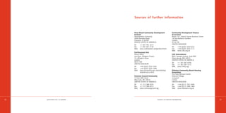 Sources of further information



                                 Asset Based Community Development                 Community Development Finance
                                 Institute                                         Association
                                 Northwestern University                           Room 101, Hatton Square Business Centre
                                 2040 Sheridan Road                                16/16a Baldwins Gardens
                                 Evanston, IL 60208                                London
                                 UNITED STATES OF AMERICA                          EC1N 7RJ
                                 Tel    +1 847 491 3214                            UNITED KINGDOM
                                 Fax    +1 847 467 4140                            Tel    +44 (0)207 430 0222
                                 Web    www.northwestern.edu/ipr/abcd.html         Fax    +44 (0)207 430 2112
                                                                                   Web    www.cdfa.org.uk
                                 Civil Renewal Unit
                                 Home Office                                       CHF International
                                 3rd Floor, Allington Towers                       8601 Georgia Avenue, Suite 800
                                 19, Allington Street                              Silver Spring, MD 20910
                                 London                                            UNITED STATES OF AMERICA
                                 SW1E 5DE                                          Tel    +1 301 587 4700
                                 UNITED KINGDOM                                    Fax    +1 301 587 7315
                                 Tel    +44 (0)20 7035 5302                        Web    www.chfhq.org
                                 Fax    +44 (0)20 7035 5386
                                 Web    www.homeoffice.gov.uk/inside/org/          Eldonian Community Based Housing
                                        dob/direct/cru.html                        Association
                                                                                   The Tony McGann Centre
                                 Common Ground Community                           Eldonian Village
                                 14 East 28th Street                               Liverpool
                                 New York, NY 10016                                L3 6LG
                                 UNITED STATES OF AMERICA                          UNITED KINGDOM
                                 Tel    +1 212 389 9334                            Tel    +44 (0)151 207 3406
                                 Fax    +1 212 389 9312                            Fax    +44 (0)151 298 1464
                                 Web    www.commonground.org                       Web    www.eldonians.org.uk




38   QUESTIONS STILL TO ANSWER                                 SOURCES OF FURTHER INFORMAT I O N                             39
 