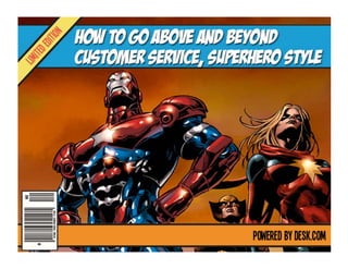 How to go above and beyond
customer service, superhero
style

 