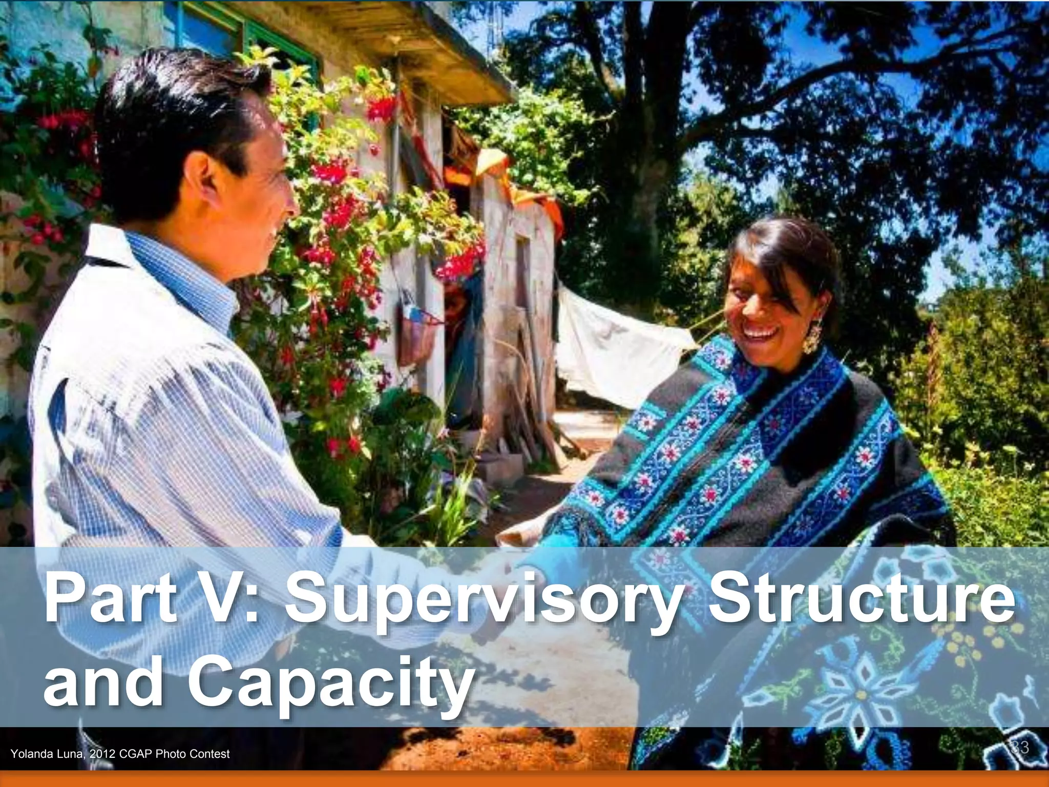 Part V: Supervisory Structure
and Capacity
33Yolanda Luna, 2012 CGAP Photo Contest
 