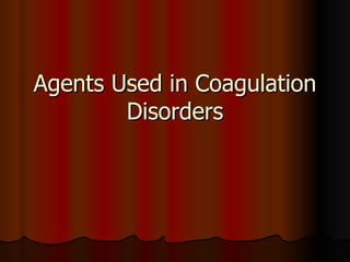 Agents Used in Coagulation Disorders 