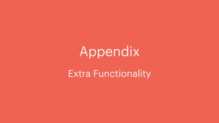 Appendix
Extra Functionality
 