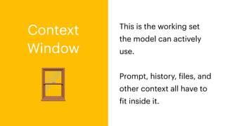 🪟
This is the working set
the model can actively
use.
Prompt, history,
f
iles, and
other context all have to
f
it inside it.
Context
Window
 