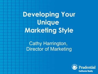 Developing Your Unique  Marketing Style Cathy Harrington,  Director of Marketing 