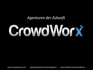 Agenturen der Zukunft




www.crowdworx.com    www.facebook.com/crowdworx   www.twitter.com/crowdworx
 