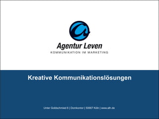 Kreative Kommunikationslösungen
Unter Goldschmied 6 | Domkontor | 50667 Köln | www.alh.de
 