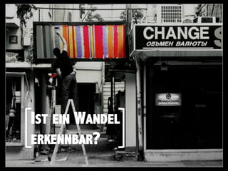 IST EIN WANDEL
ERKENNBAR?
 
