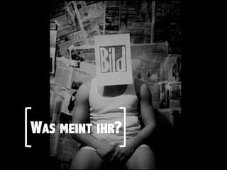 WAS MEINT IHR?
 
