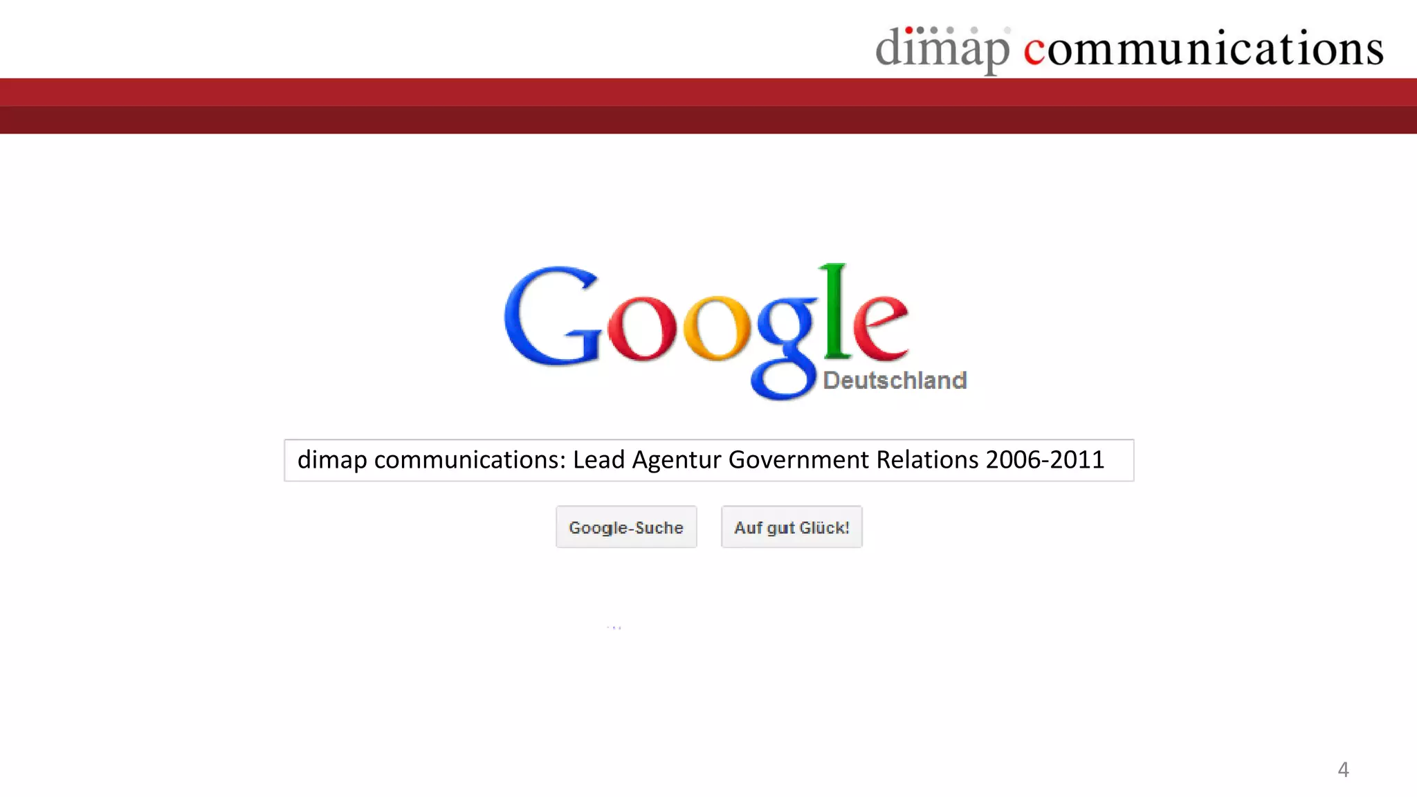 dimap communications: Lead Agentur Government Relations 2006-2011




                                                                    4
 