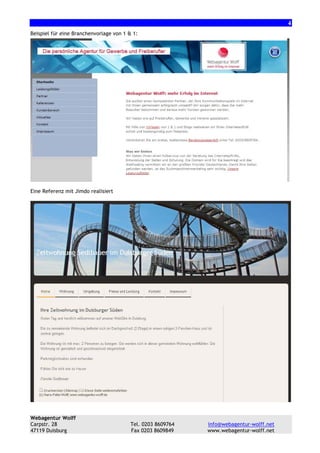 4
Beispiel für eine Branchenvorlage von 1 & 1:

Eine Referenz mit Jimdo realisiert

Webagentur Wolff
Carpstr. 28
47119 Duisburg

Tel. 0203 8609764
Fax 0203 8609849

info@webagentur-wolff.net
www.webagentur-wolff.net

 