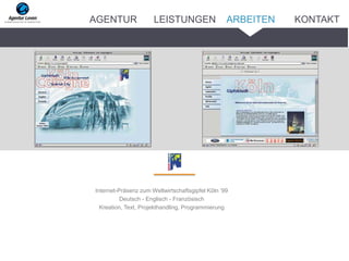 Internet-Präsenz zum Weltwirtschaftsgipfel Köln ’99
Deutsch - Englisch - Französisch
Kreation, Text, Projekthandling, Programmierung
ARBEITENAGENTUR LEISTUNGEN KONTAKT
 