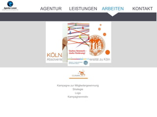 Kampagne zur Mitgliedergewinnung
Strategie
Logo
Kampagnenmotiv
ARBEITENAGENTUR LEISTUNGEN KONTAKT
 