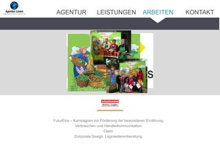 FuturEins – Kampagnen zur Förderung der bewussteren Ernährung
Verbraucher- und Händlerkommunikation
Claim
Corporate Design, Logoweiterentwicklung
ARBEITENAGENTUR LEISTUNGEN KONTAKT
 