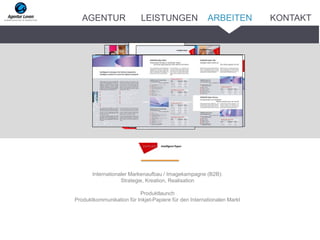 Internationaler Markenaufbau / Imagekampagne (B2B):
Strategie, Kreation, Realisation
Produktlaunch
Produktkommunikation für Inkjet-Papiere für den Internationalen Markt
ARBEITENAGENTUR LEISTUNGEN KONTAKT
 