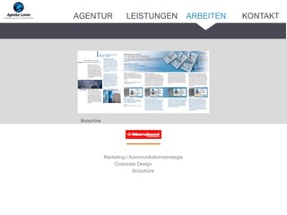Marketing-/ Kommunikationsstrategie
Corporate Design
Broschüre
Broschüre
ARBEITENAGENTUR LEISTUNGEN KONTAKT
 
