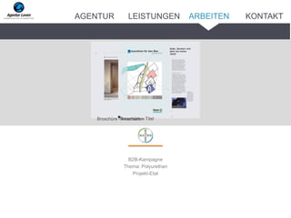 B2B-Kampagne
Thema: Polyurethan
Projekt-Etat
Broschüre - InnenseitenBroschüre – Titel
ARBEITENAGENTUR LEISTUNGEN KONTAKT
 